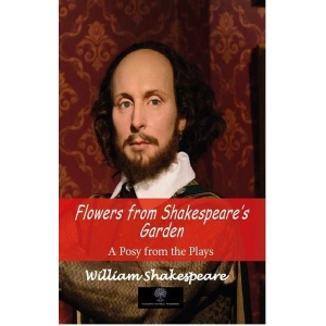 Flowers from Shakespeares Garden - A Posy from the Plays