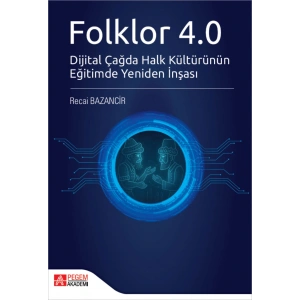 Folklor 4.0 Dijital Çağda Halk Kültürünün Eğitimde Yeniden İnşası