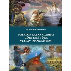 Folklor Kaynaklarına Göre Eski Türk ve Slav İnanç Sistemi-Dr. Mariia Talianova Eren