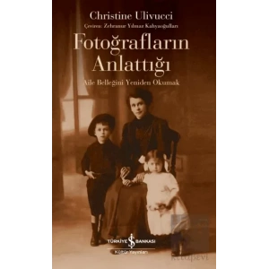 Fotoğrafların Anlattığı - Aile Belleğini Yeniden Okumak