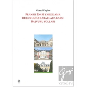 Fransız İdari Yargılama Hukukunda Kararlara Karşı Başvuru Yolları