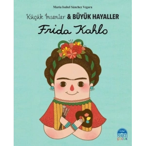 Frida Kahlo - Küçük İnsanlar ve Büyük Hayaller