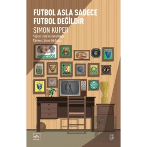Futbol Asla Sadece Futbol Değildir