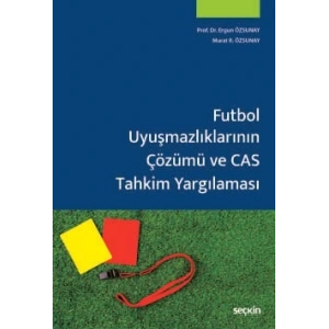 Futbol Uyuşmazlıklarının Çözümü ve CAS Tahkim Yargılaması