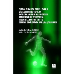 Futbolcularda Farklı Enerji Sistemlerinde Yapılan Antrenmanların Kas Oksijen Satürasyonu ve Hypoxıa Inducıble Factor (HIF-1) Üzerine Etkilerinin Kararlaştırılması