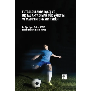 Futbolcularda İçsel Ve Dışsal Antrenman Yük Yönetimi Ve Maç Performans Takibi