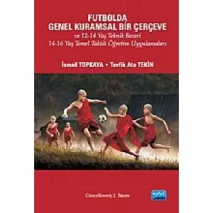 Futbolda Genel Kuramsal Bir Çerçeve ve 12-14 Yaş Teknik Beceri 14-16 Yaş Temel Taktik Öğretim Uygulamaları