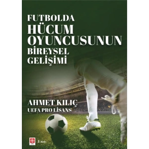 Futbolda Hücum Oyuncusunun Bireysel Gelişimi / Ahmet Kılıç
