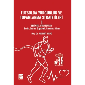 Futbolda Yorgunluk Ve Toparlanma Stratejileri I Besinsel Stratejiler: Besin, Sıvı Ve Ergojenik Yardımcı Alımı
