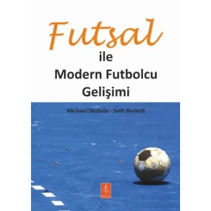 FUTSAL İLE MODERN FUTBOLCU GELİŞİMİ - Developing The Modern Footballer Through Futsal