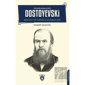 Fyodor Mihayloviç Dostoyevski Hayatı ve Edebi Çalışmaları