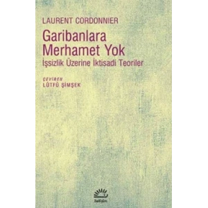 Garibanlara Merhamet Yok: İşsizlik Üzerine İktisadi Teoriler