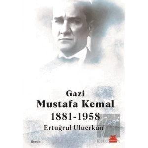 Gazi Mustafa Kemal 1881-1958