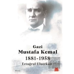 Gazi Mustafa Kemal 1881-1958
