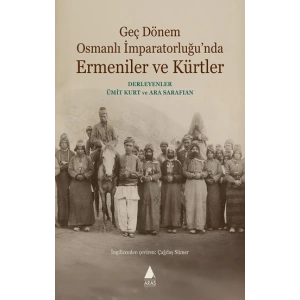 Geç Dönem Osmanlı İmparatorluğu’nda Ermeniler ve Kürtler