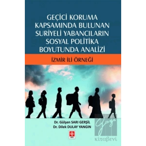 Geçici Koruma Kapsamında Bulunan Suriyeli Yabancıların Sosyal Politika Boyutunda Analizi - İzmir İli Örneği