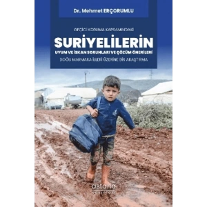Geçici Koruma Kapsamındaki Suriyelilerin Uyum ve İskan Sorunları ve Çözüm Önerileri: Doğu Marmara İlleri Üzerine Bir Araştırma