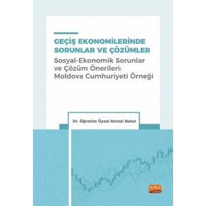 GEÇİŞ EKONOMİLERİNDE SORUNLAR VE ÇÖZÜMLER (Sosyal-Ekonomik Sorunlar ve Çözüm Önerileri: Moldova Cumhuriyeti Örneği)
