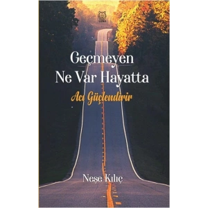 Geçmeyen Ne Var Hayatta