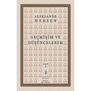 Geçmişim ve Düşüncelerim 3. Cilt ;Paris – İtalya – Paris (1847-1852)
