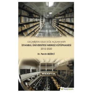 Geçmişten Geleceğe Açılan Kapı - İstanbul Üniversitesi Merkez Kütüphanesi 2012-2020