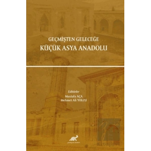 Geçmişten Geleceğe Küçük Asya Anadolu