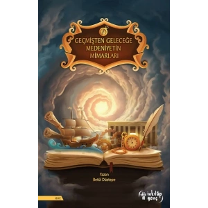 Geçmişten Geleceğe Medeniyetin Mimarları