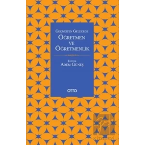 Geçmişten Geleceğe Öğretmen ve Öğretmenlik