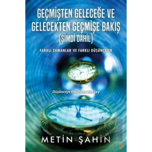 Geçmişten Geleceğe ve Gelecekten Geçmişe Bakış (Şimdi Dahil)