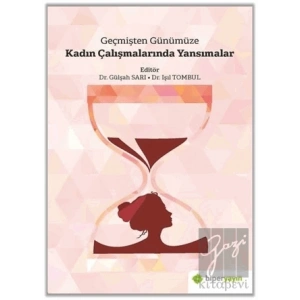 Geçmişten Günümüze Kadın Çalışmalarında Yansımalar
