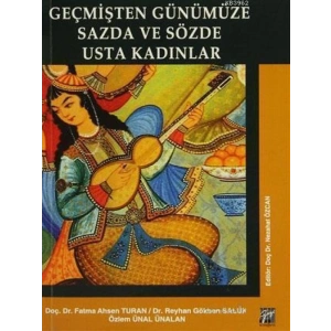 Geçmişten Günümüze Sazda ve Sözde Usta Kadınlar - Prof. Dr. Fatma Ahsen Turan - Özlem Ünal Ünalan - Reyhan Gökben Saluk