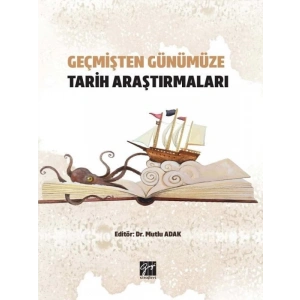 Geçmişten Günümüze Tarih Araştırmaları - Dr. Mutlu Adak