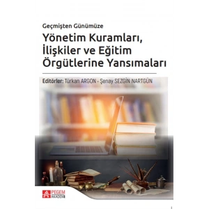 Geçmişten Günümüze Yönetim Kuramları İlişkiler ve Eğitim Örgütlerine Yansımaları