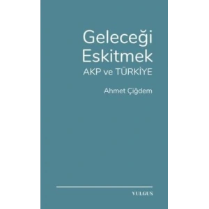 Geleceği Eskitmek AKP ve Türkiye