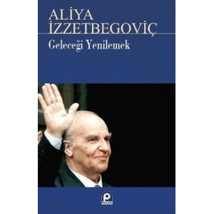 Geleceği Yenilemek Aliya İzzetbegoviç