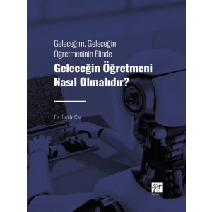 Geleceğim, Geleceğin Öğretmeninin Elinde Geleceğin Öğretmeni Nasıl Olmalıdır?
