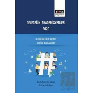 Geleceğin Akademisyenleri 2020 - Gelenekselden Dijitale İletişim Çalışmaları