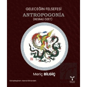 Geleceğin Felsefesi Antropogonia (Resimli Özet)