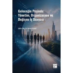 Geleceğin Peşinde: Yönetim, Organizasyon ve Değişen İş Dünyası