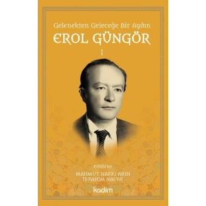 Gelenekten Geleceğe Bir Aydın: Erol Güngör Cilt I