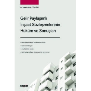 Gelir Paylaşımlı İnşaat Sözleşmelerinin<br />Hüküm ve Sonuçları