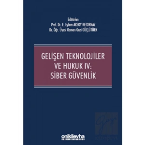 Gelişen Teknolojiler ve Hukuk IV : Siber Güvenlik