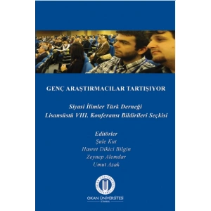 Genç Araştırmacılar Tartışıyor - Siyasi İlimler Türk Derneği VIII. Lisansüstü Konferansı Bildirileri Seçkisi