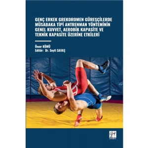 GENÇ ERKEK GREKOROMEN GÜREŞÇİLERDE MÜSABAKA TİPİ ANTRENMAN YÖNTEMİNİN GENEL KUVVET, AEROBİK KAPASİTE VE TEKNİK KAPASİTE ÜZERİNE ETKİLERİ