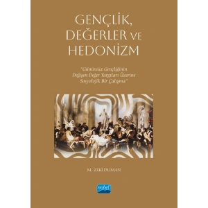 GENÇLİK, DEĞERLER VE HEDONİZM - Günümüz Gençliğinin Değişen Değer Yargıları Üzerine Sosyolojik Bir Çalışma