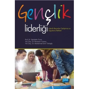 GENÇLİK LİDERLİĞİ-Liderlik Becerileri Geliştirme ve Uygulama Rehberi