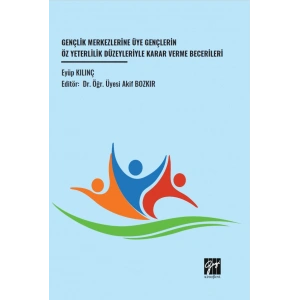 Gençlik Merkezlerine Üye Gençlerin Öz Yeterlilik Düzeyleriyle Karar Verme Becerileri