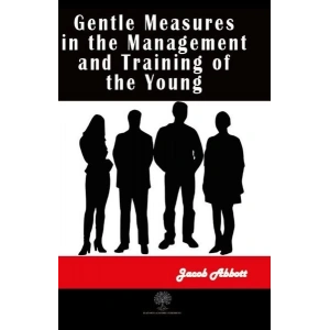 Gentle Measures in the Management and Training of the Young
