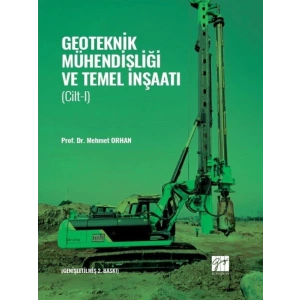 Geoteknik Mühendisliği ve Temel İnşaatı - CİLT 1 - Prof. Dr. Mehmet ORHAN