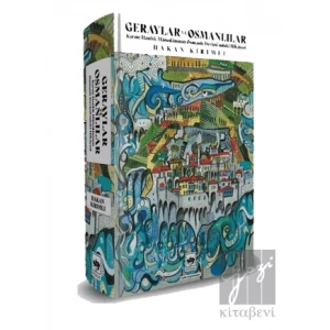 Geraylar ve Osmanlılar - Kırım Hanlık Hanedanının Osmanlı Devletindeki Hikayesi